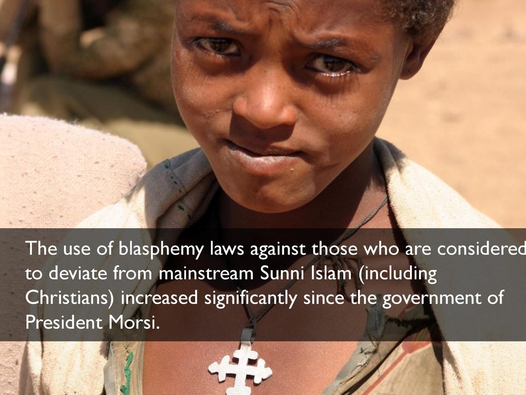 The use of blasphemy laws against those who are considered to deviate from mainstream Sunni Islam (including Christians) increased significantly since the government of President Morsi.