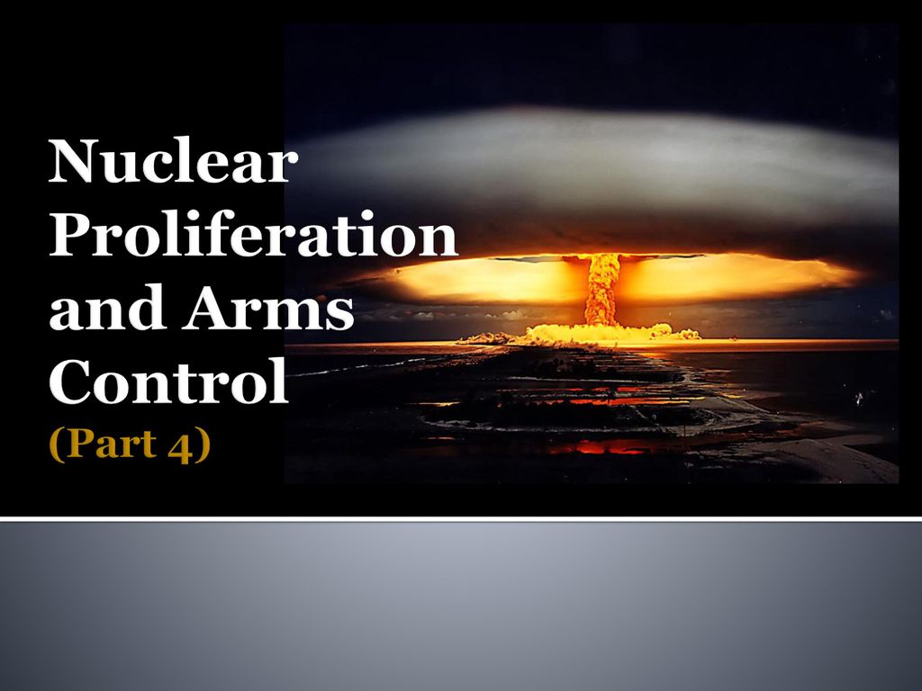 Nuclear Proliferation And Arms Control (Part 4) - Ppt Download