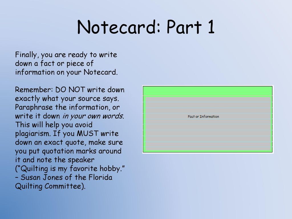 Notecard: Part 1 Finally, you are ready to write down a fact or piece of information on your Notecard.