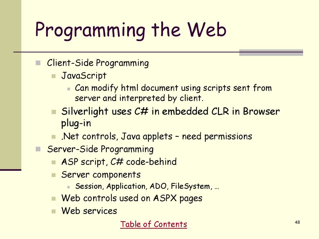 Programming the Web Client-Side Programming. JavaScript. Can modify html document using scripts sent from server and interpreted by client.