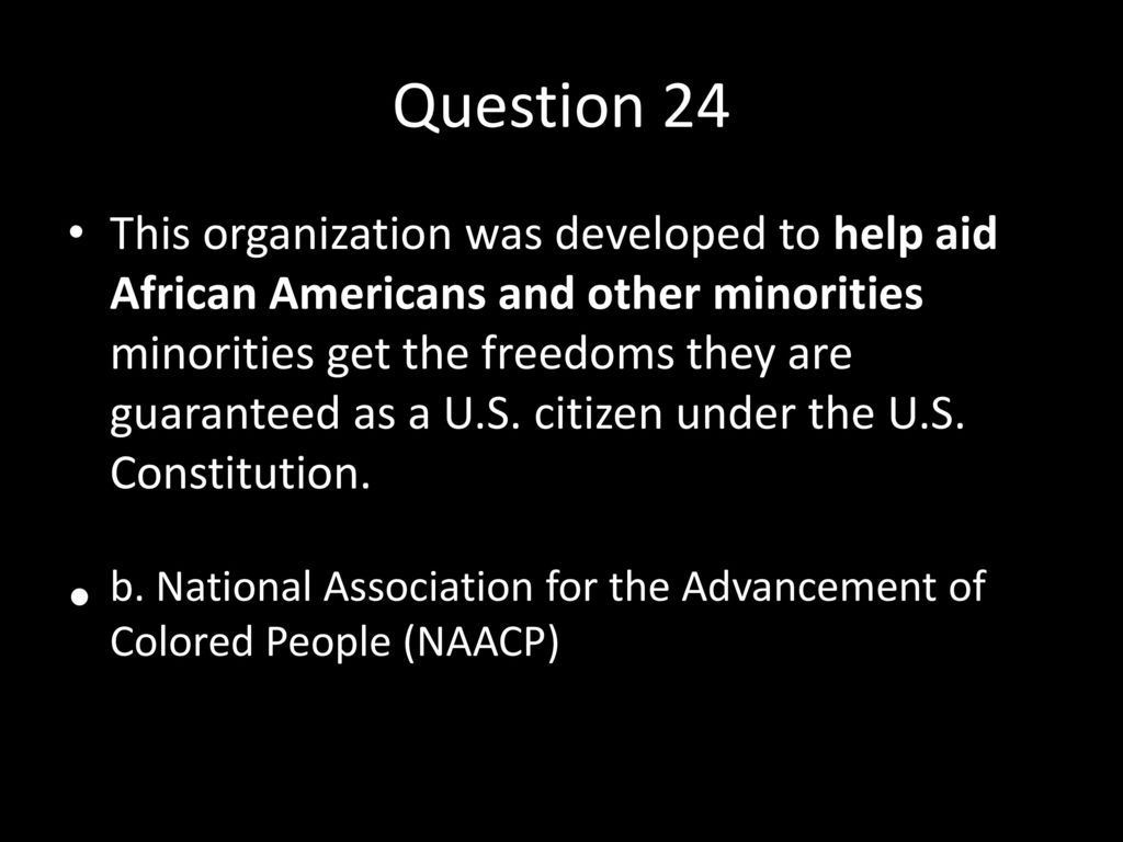 b. National Association for the Advancement of Colored People (NAACP)