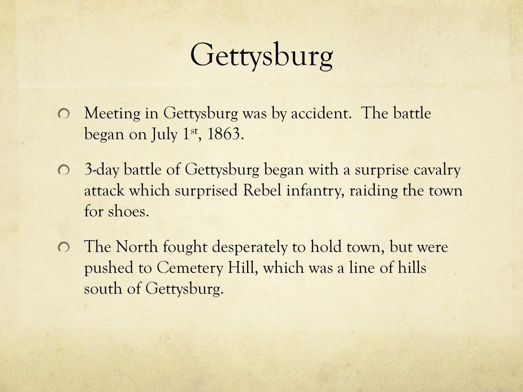 Gettysburg Meeting in Gettysburg was by accident. The battle began on July 1st,