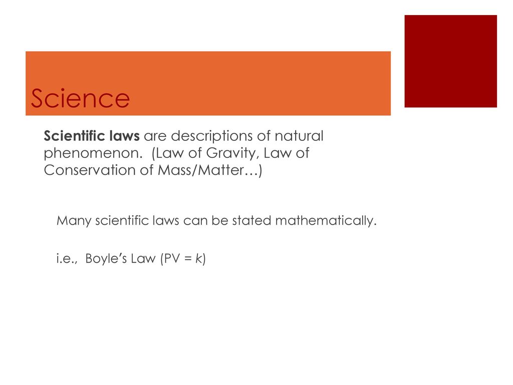 Science Scientific laws are descriptions of natural phenomenon. (Law of Gravity, Law of Conservation of Mass/Matter…)