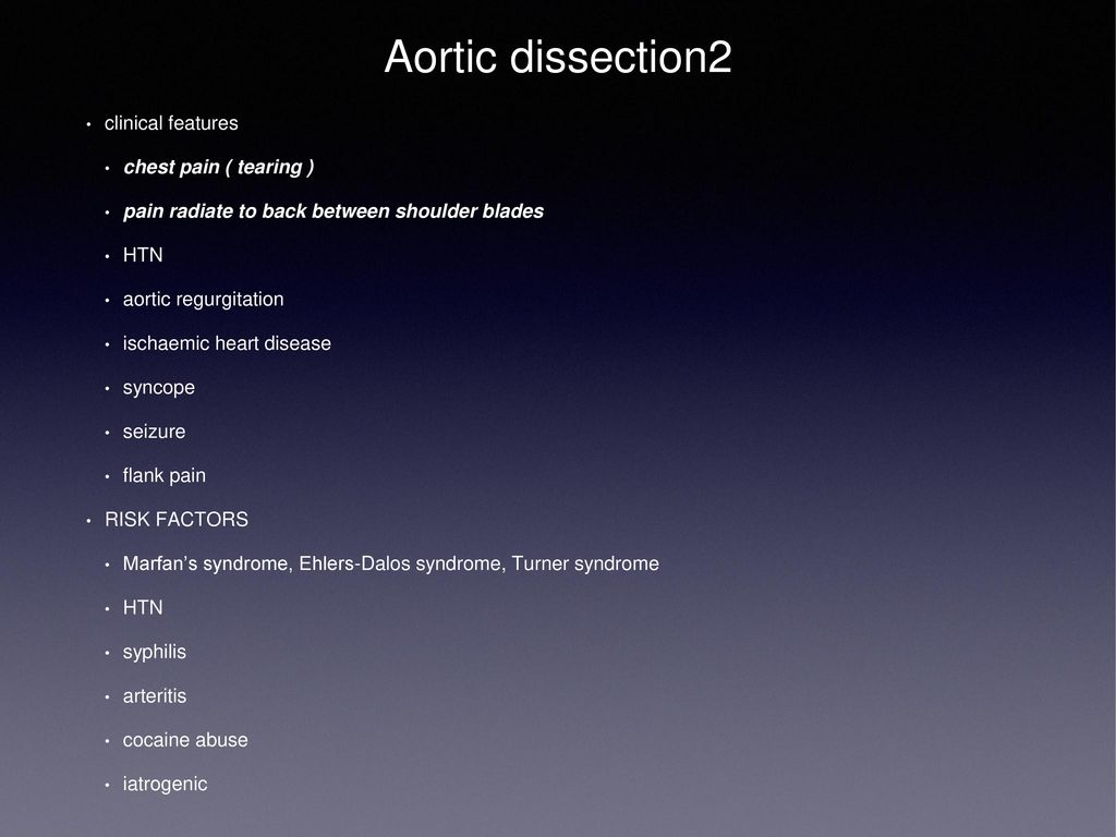 Aortic dissection2 clinical features chest pain ( tearing )