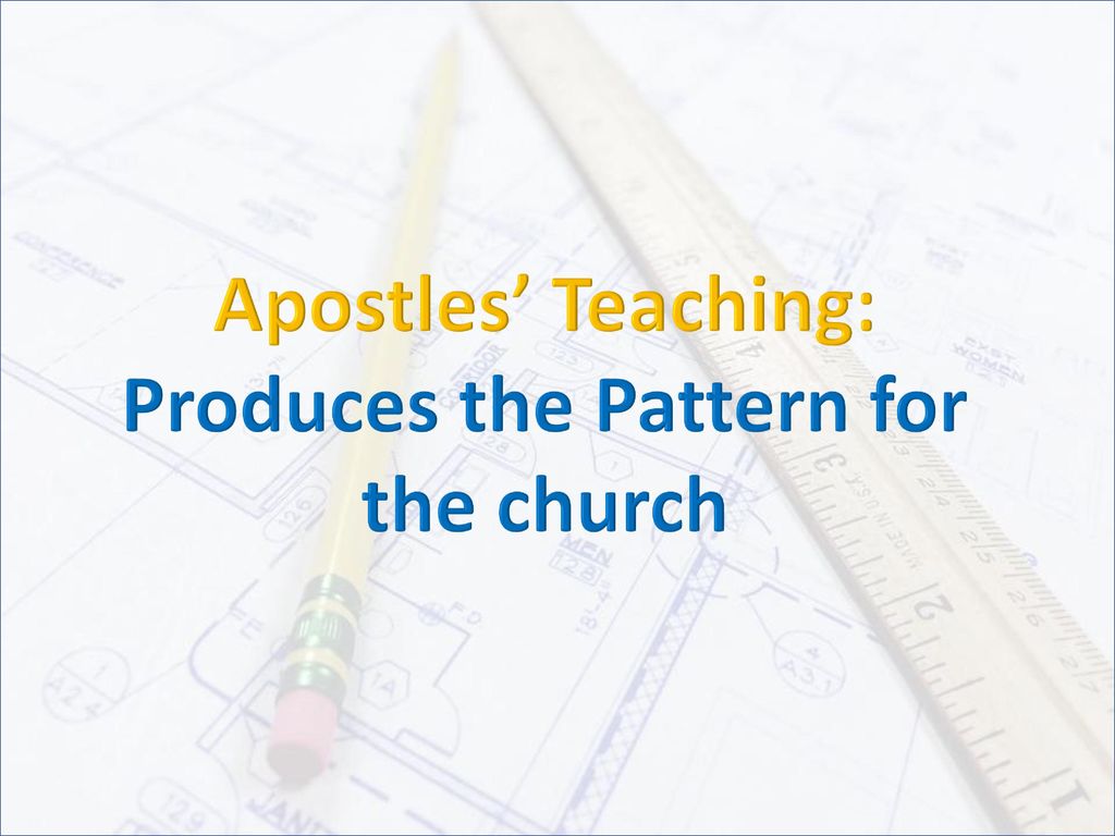 Apostles’ Teaching: Produces the Pattern for the church