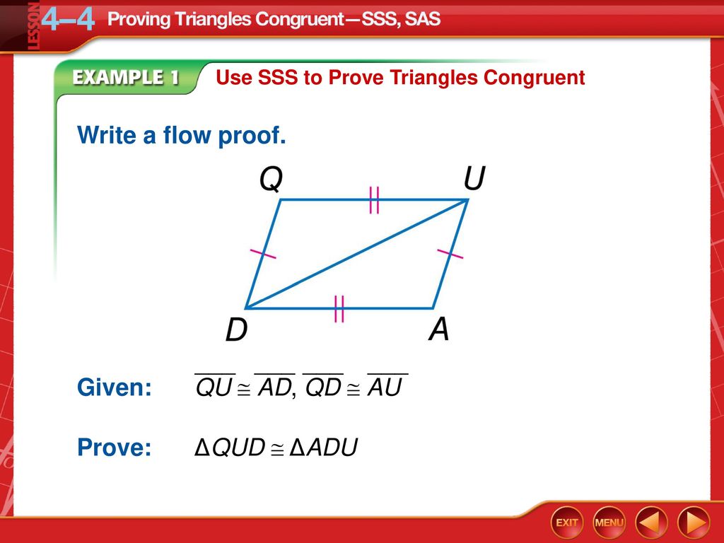 Write a flow proof. ___ Given: QU  AD, QD  AU Prove: ΔQUD  ΔADU