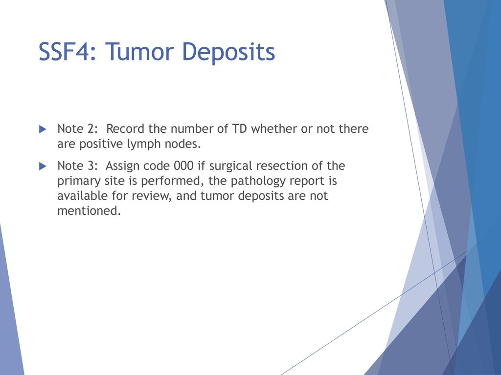 SSF4: Tumor Deposits Note 2: Record the number of TD whether or not there are positive lymph nodes.