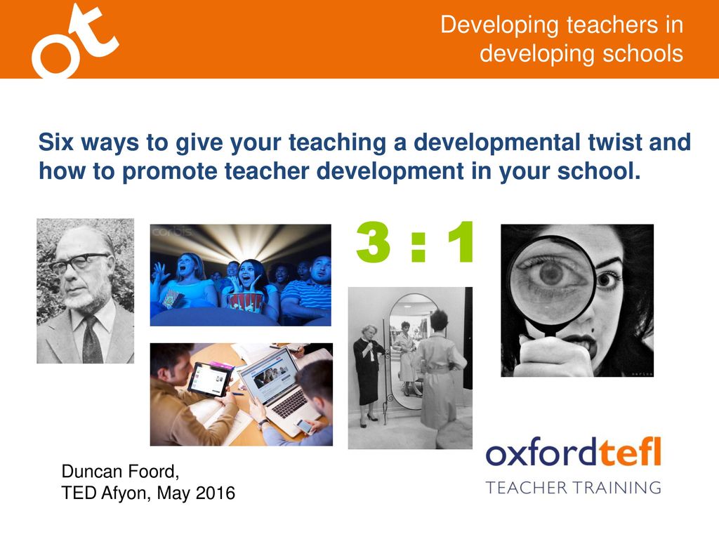 3 : 1 Developing teachers in developing schools
