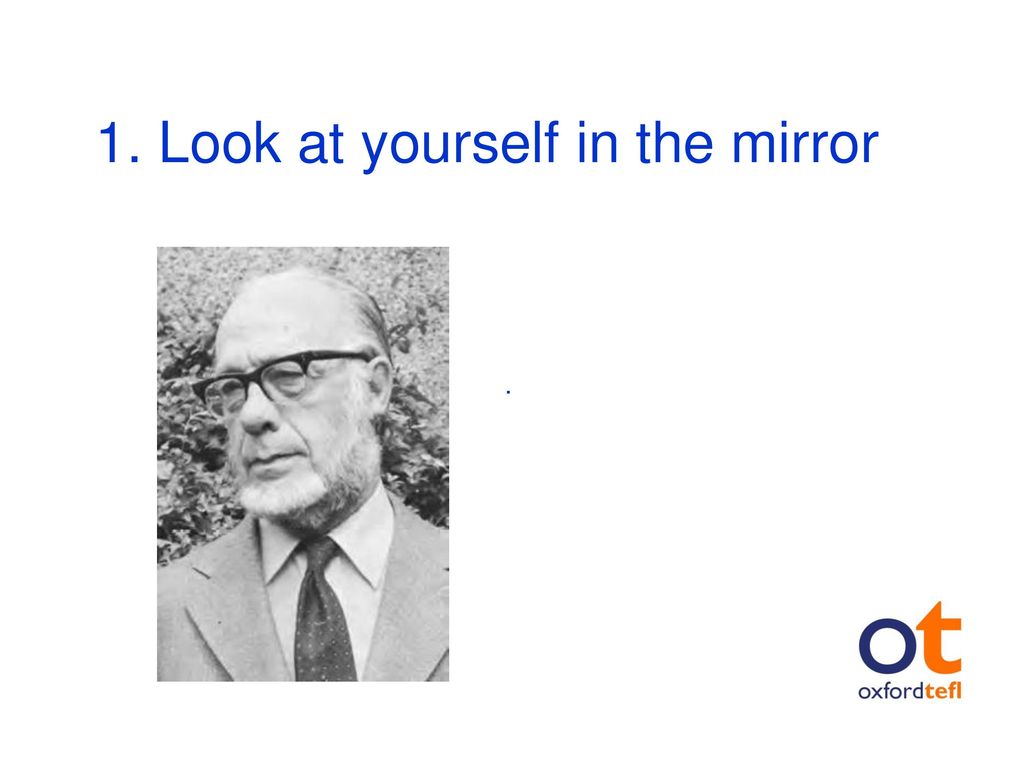 1. Look at yourself in the mirror