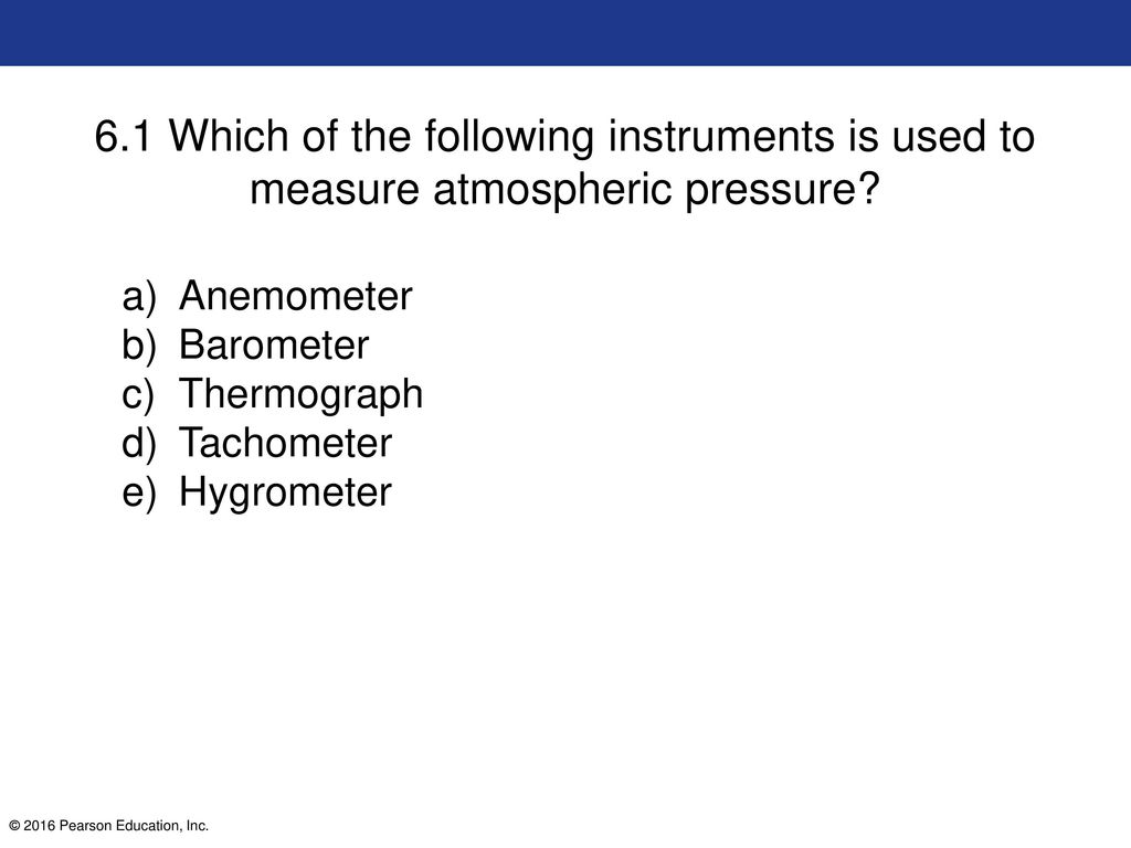 6.1 Which of the following instruments is used to measure atmospheric  pressure? - ppt download