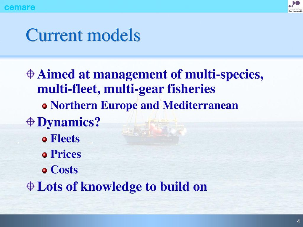 Current models Aimed at management of multi-species, multi-fleet, multi-gear fisheries. Northern Europe and Mediterranean.