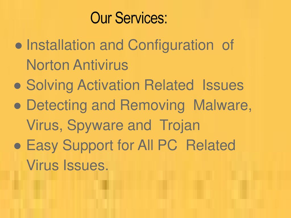 Our Services: ● Installation and Configuration of Norton Antivirus
