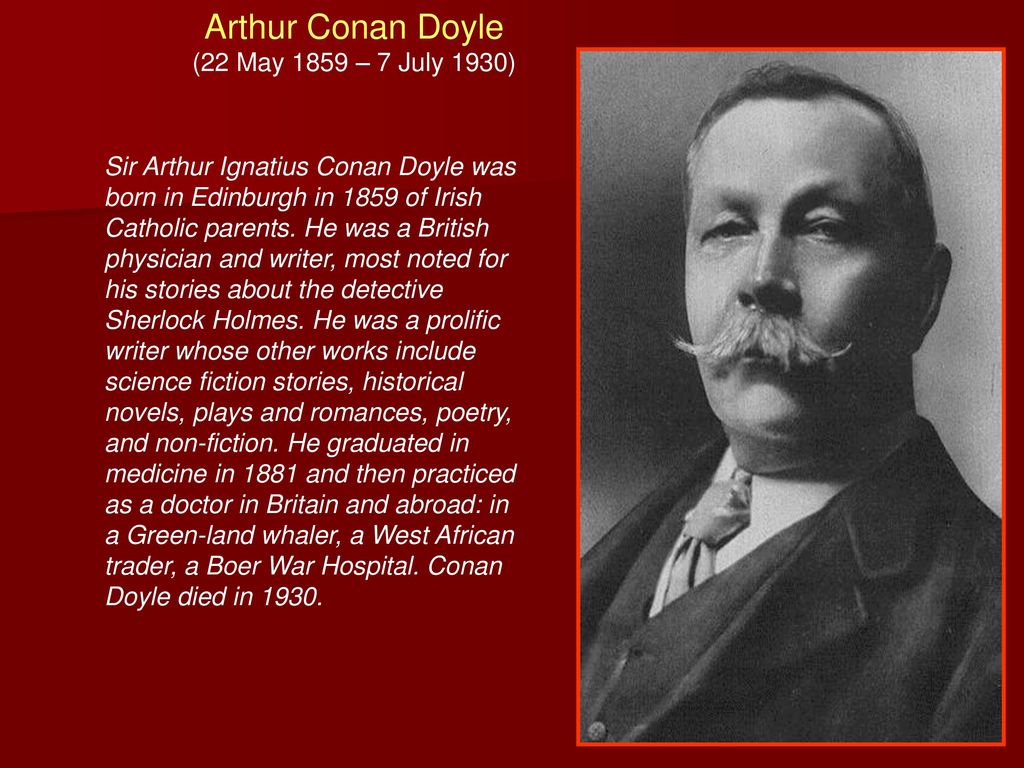 Конан дойл на английском. Arthur Conan Doyle 22 May 1859 - 7 July 1930.