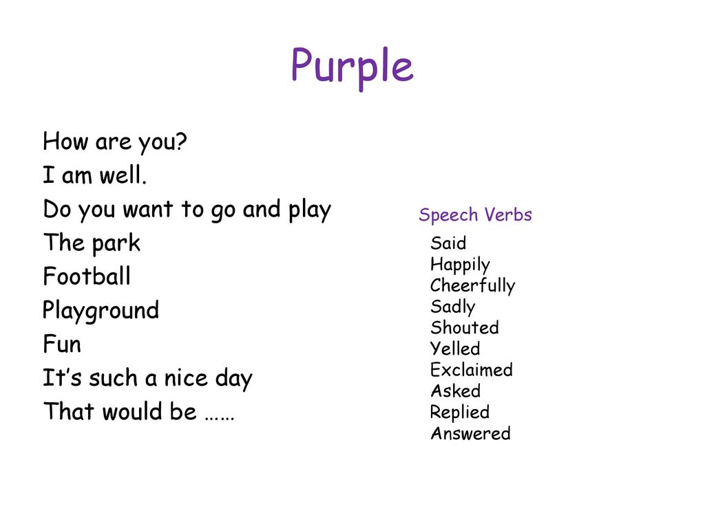 Purple How are you I am well. Do you want to go and play The park Football Playground Fun It’s such a nice day That would be ……