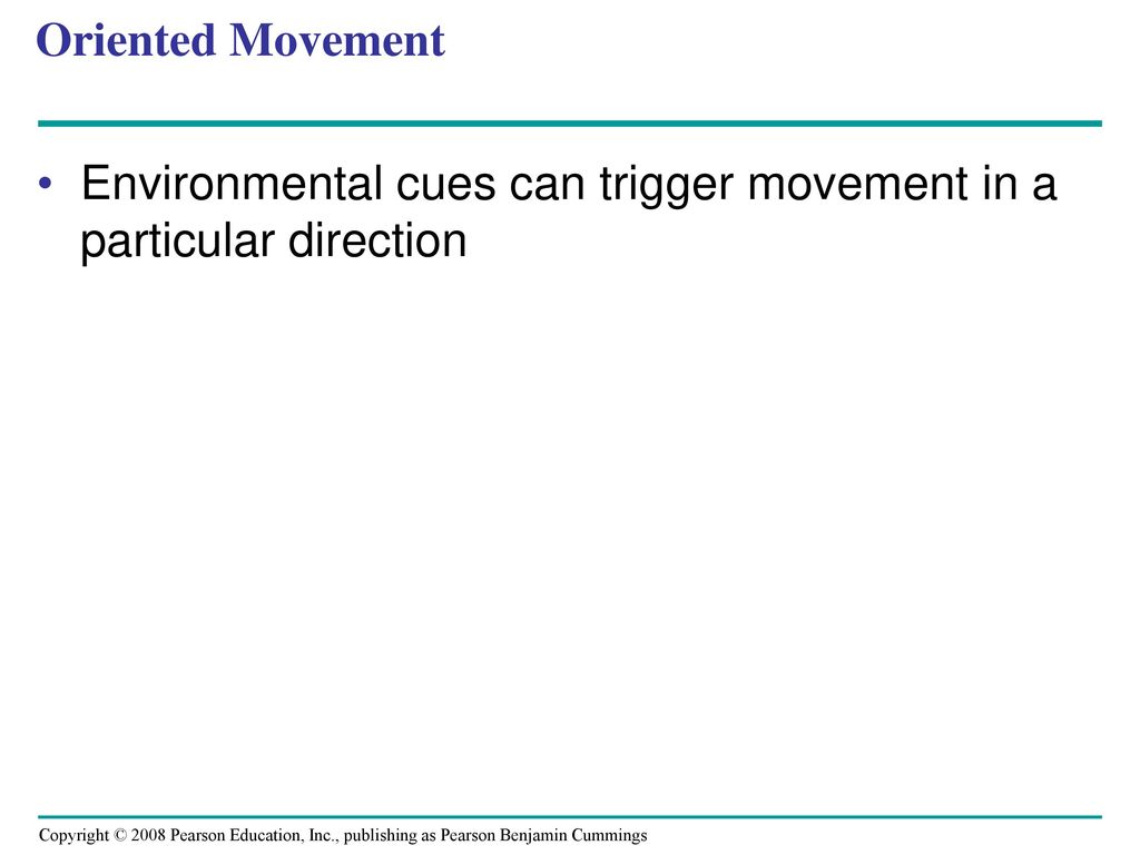 Oriented Movement Environmental cues can trigger movement in a particular direction
