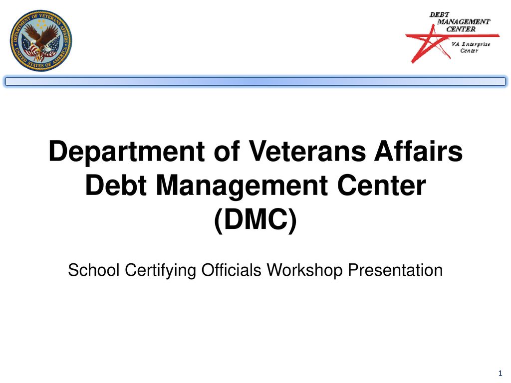Department Of Veterans Affairs Debt Management Center Dmc School Certifying Officials Workshop Presentation Ppt Download