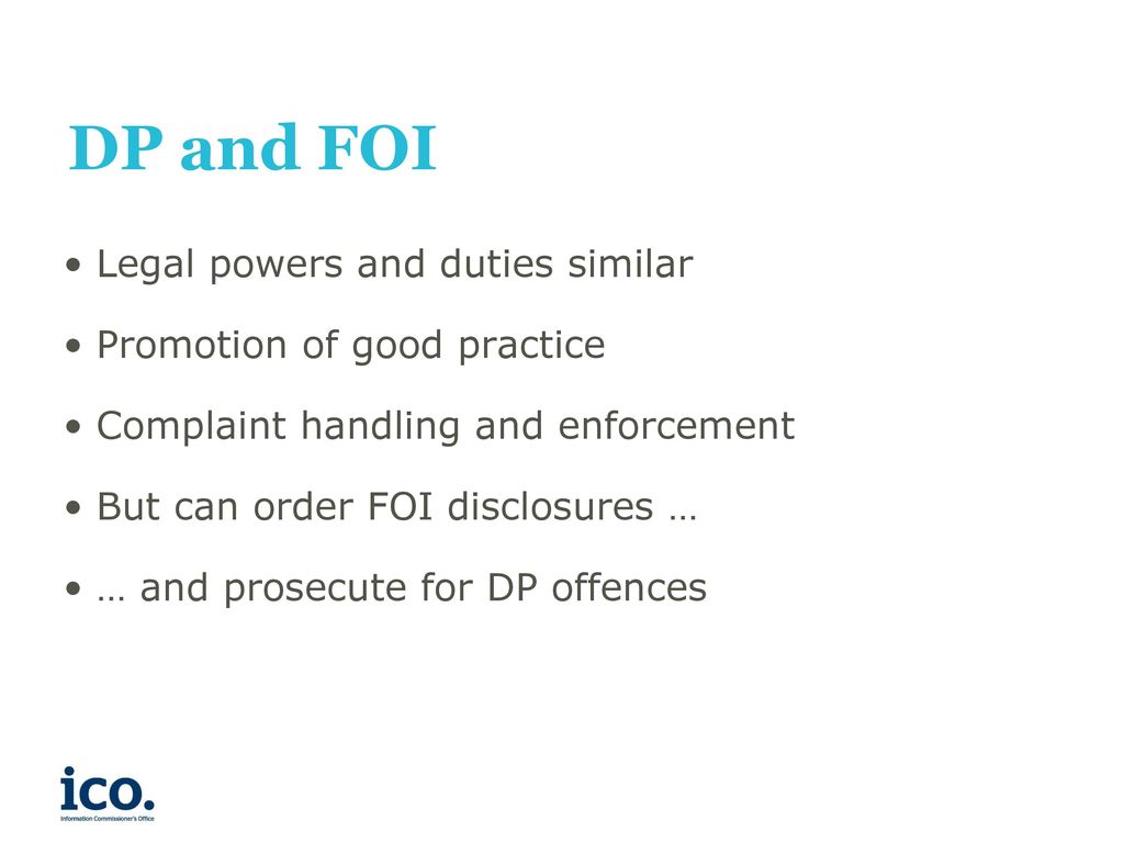 DP and FOI Legal powers and duties similar Promotion of good practice