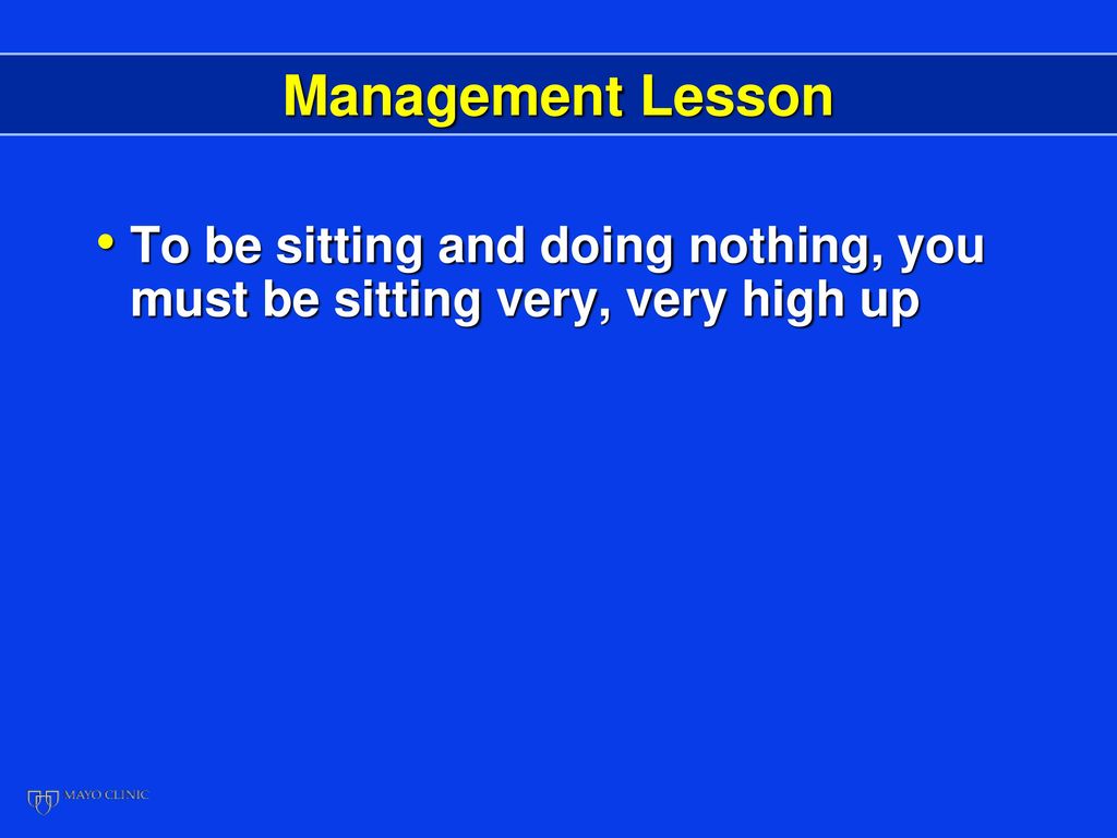 Management Lesson To be sitting and doing nothing, you must be sitting very, very high up