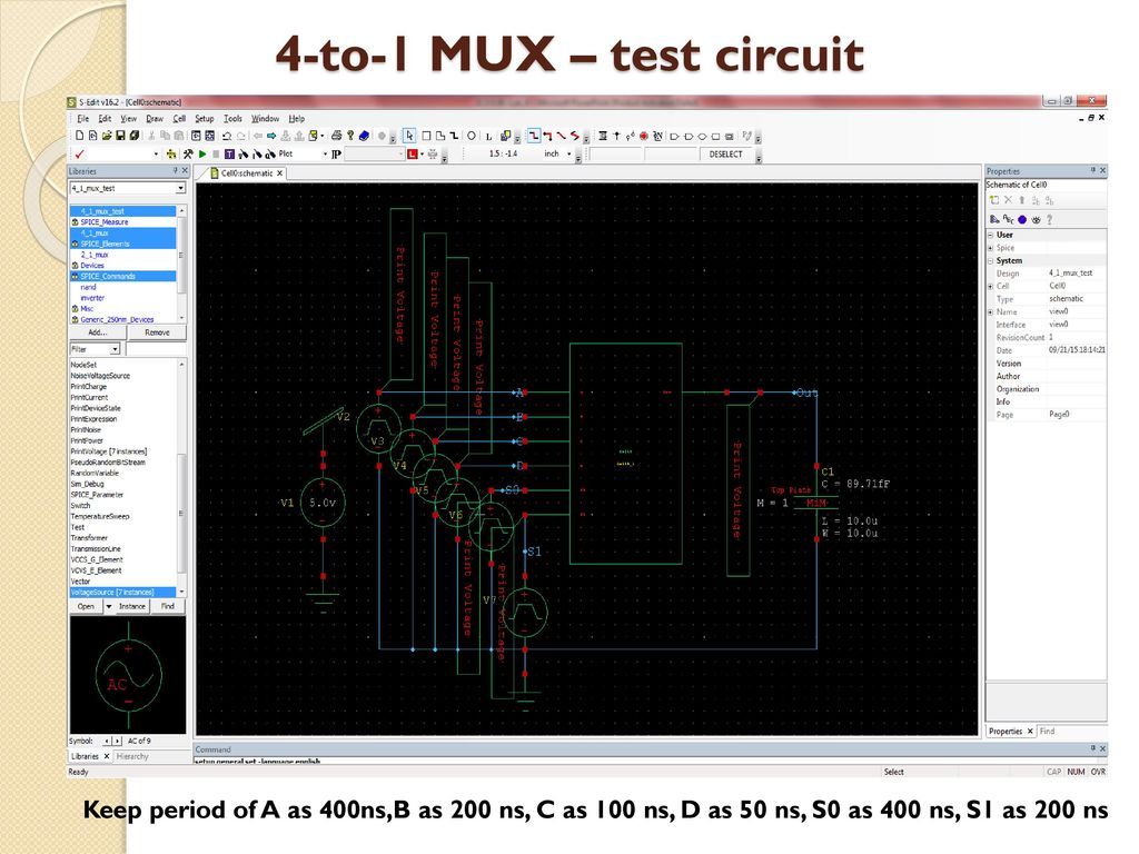 4-to-1 MUX – test circuit Keep period of A as 400ns,B as 200 ns, C as 100 ns, D as 50 ns, S0 as 400 ns, S1 as 200 ns.