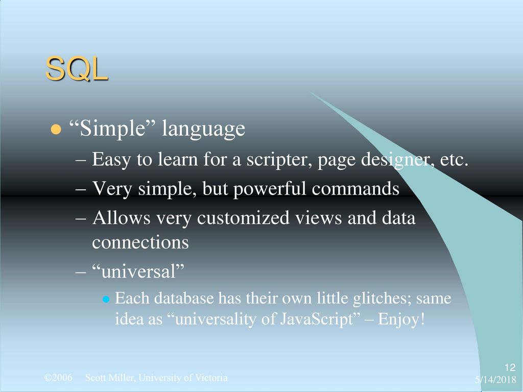 SQL Simple language. Easy to learn for a scripter, page designer, etc. Very simple, but powerful commands.