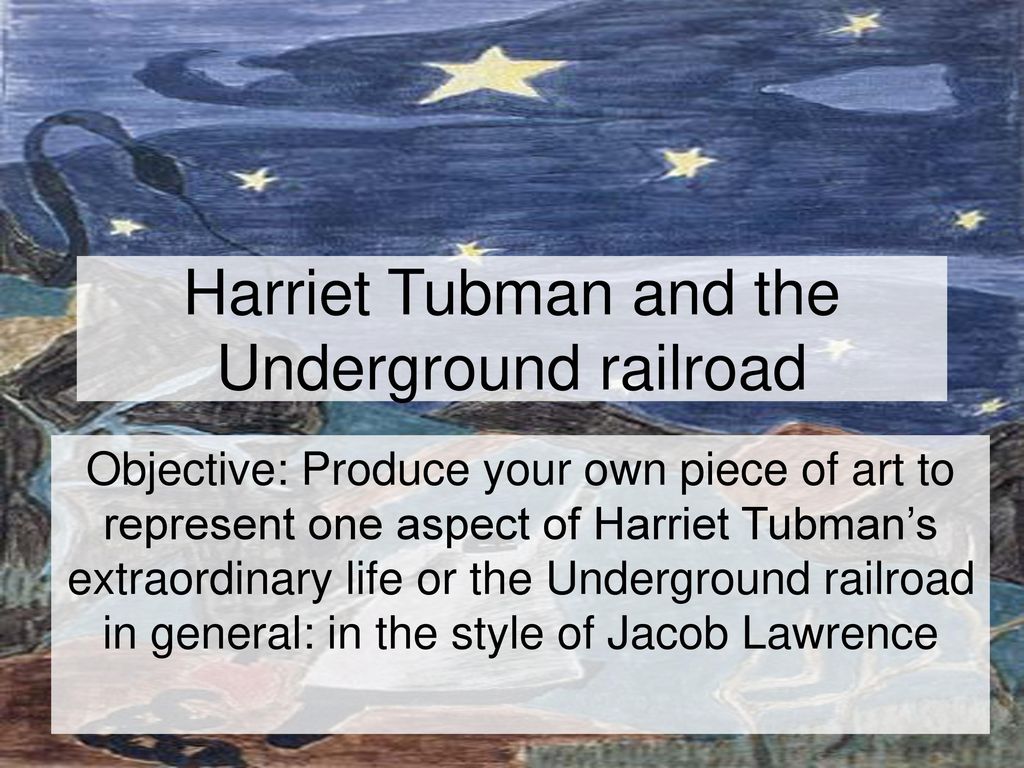 Harriet Tubman and the Underground railroad - ppt download