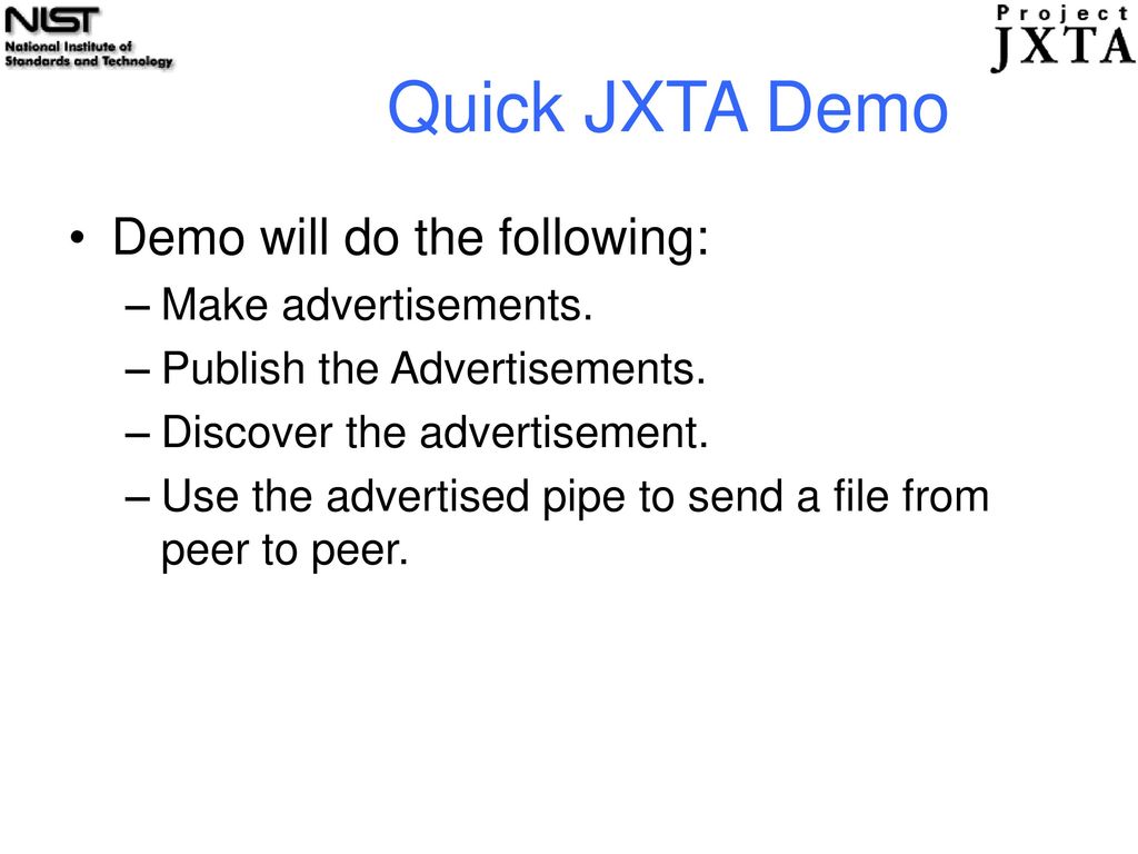 Quick JXTA Demo Demo will do the following: Make advertisements.