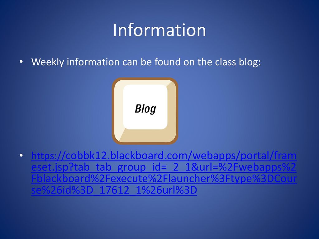 Information Weekly information can be found on the class blog: