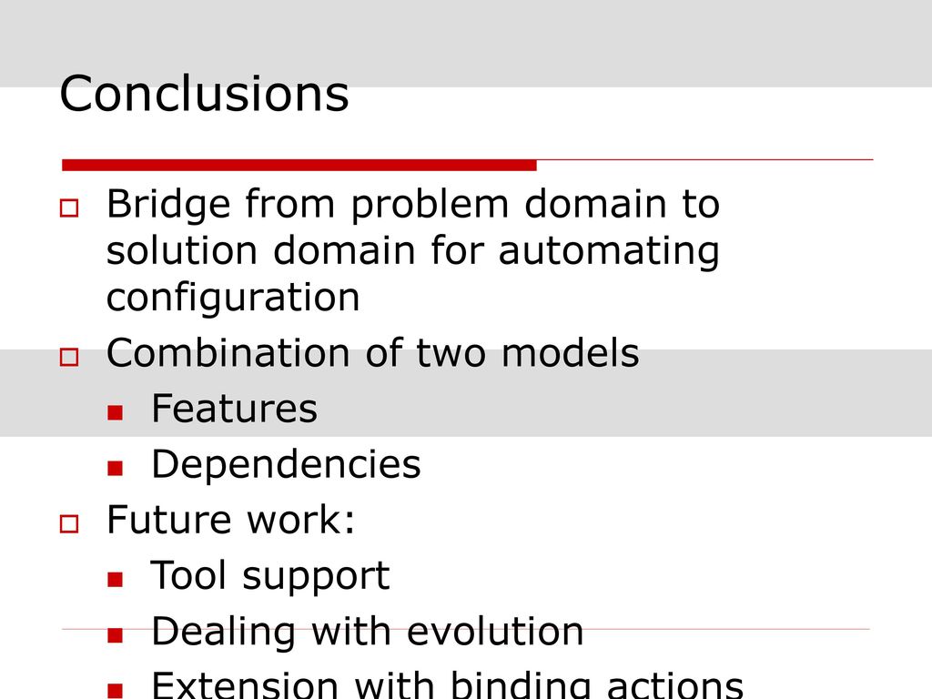Conclusions Bridge from problem domain to solution domain for automating configuration. Combination of two models.