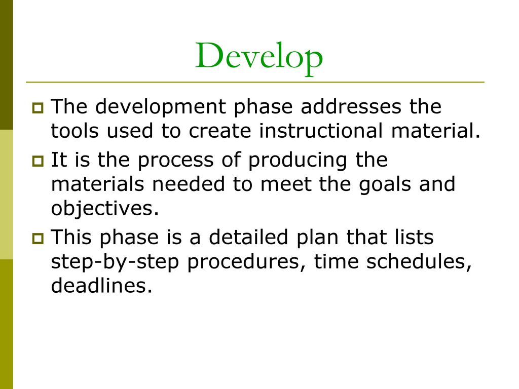 Develop The development phase addresses the tools used to create instructional material.