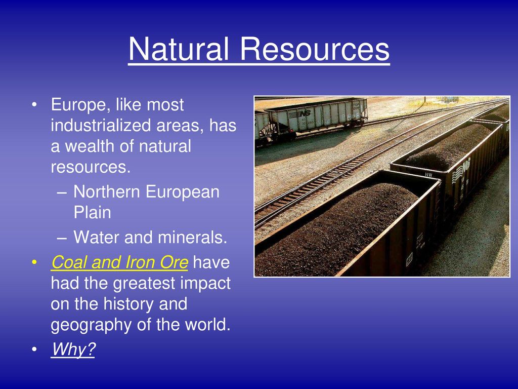 Natural Resources Europe, like most industrialized areas, has a wealth of natural resources. Northern European Plain.