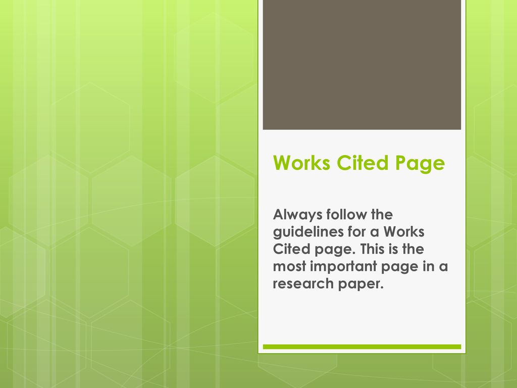 Works Cited Page Always follow the guidelines for a Works Cited page.