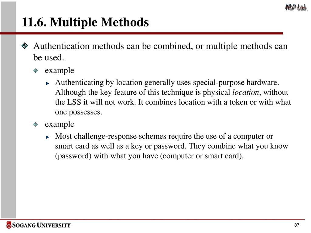 11.6. Multiple Methods Authentication methods can be combined, or multiple methods can be used. example.