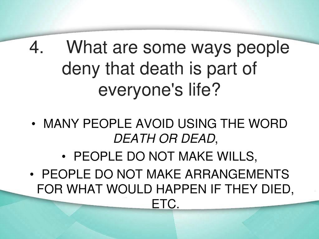 4. What are some ways people deny that death is part of everyone s life