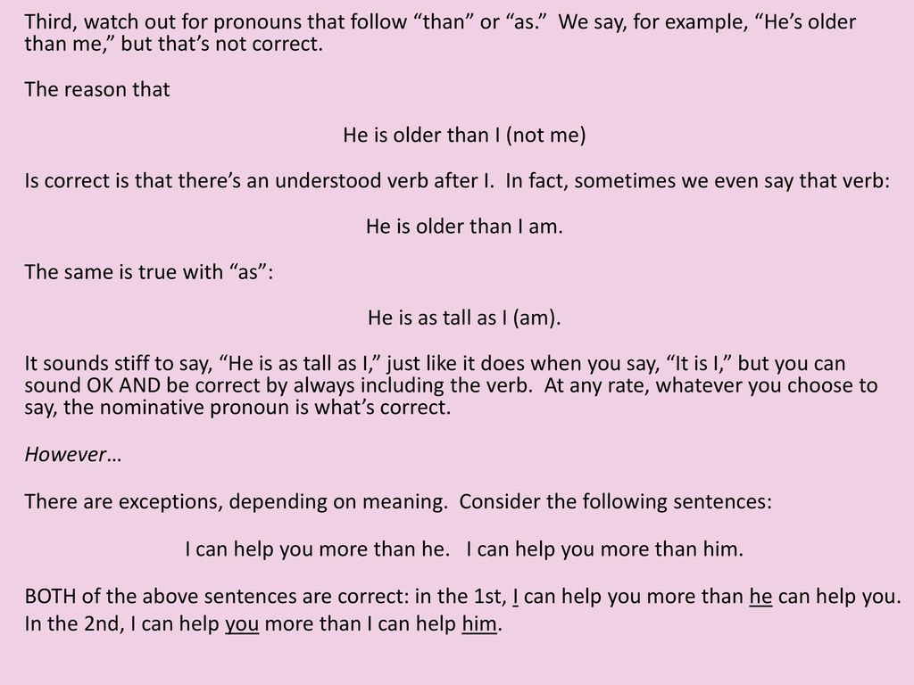 Third, watch out for pronouns that follow than or as
