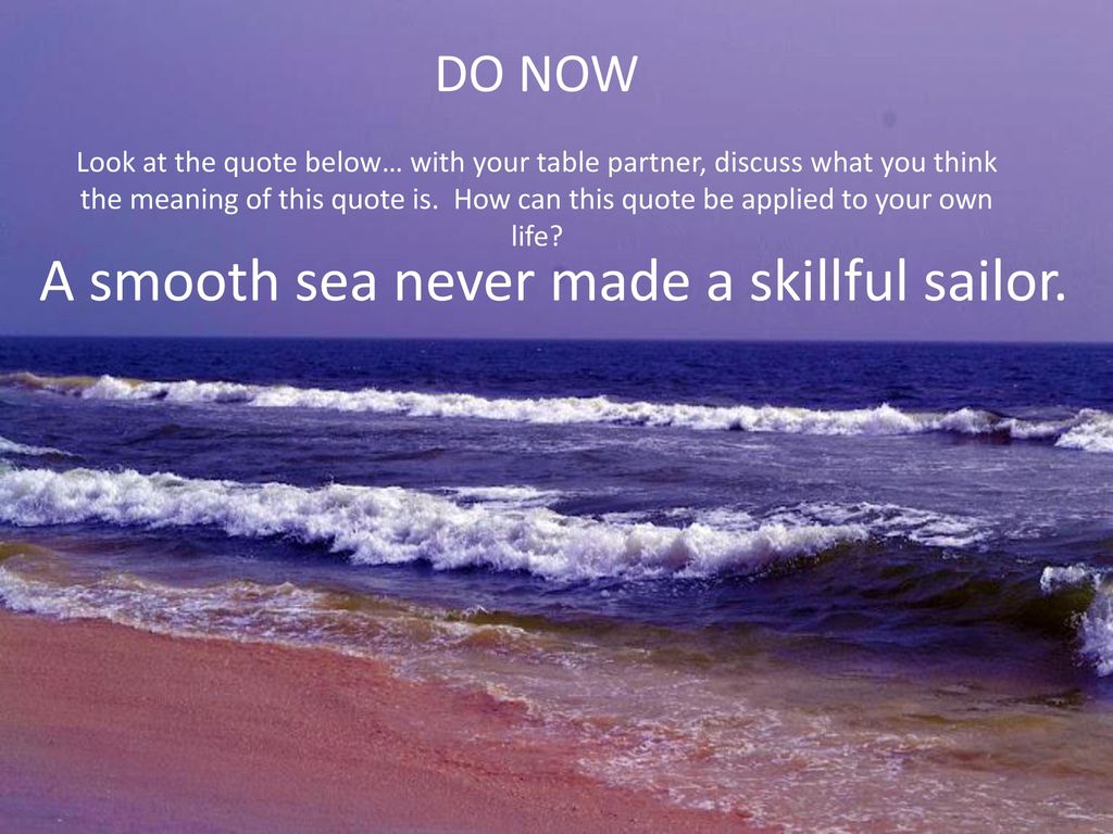 A Smooth Sea Never Made A Skillful Sailor Ppt Download