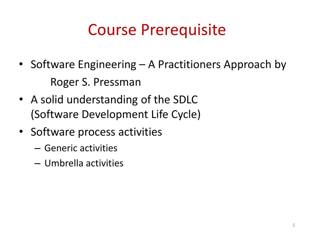 Course Prerequisite Software Engineering – A Practitioners Approach by