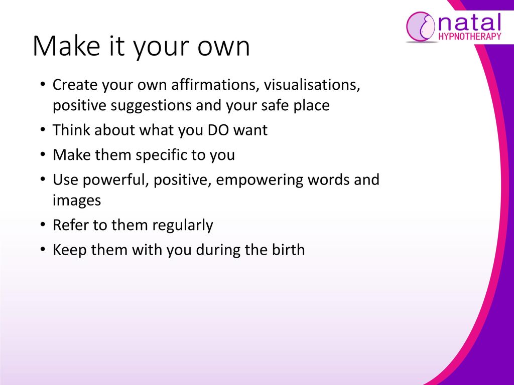 Make it your own Create your own affirmations, visualisations, positive suggestions and your safe place.