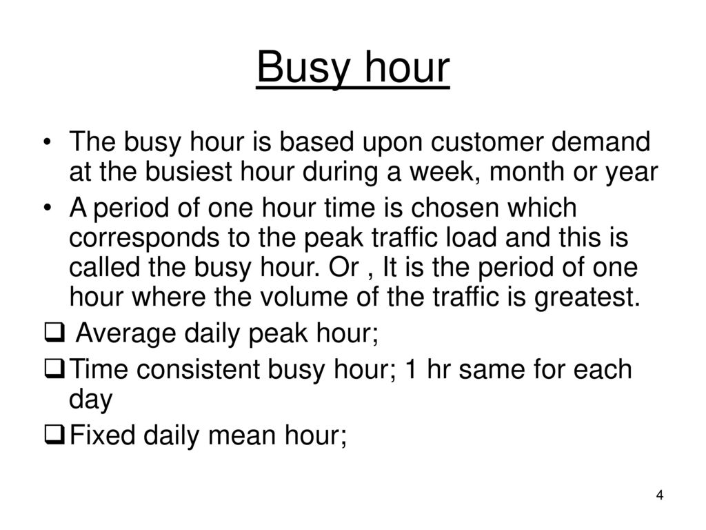 Busy hour The busy hour is based upon customer demand at the busiest hour during a week, month or year.