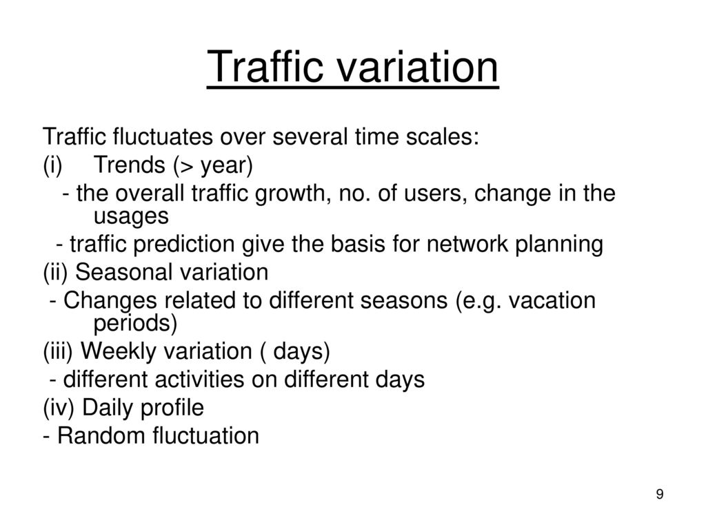 Traffic variation Traffic fluctuates over several time scales: