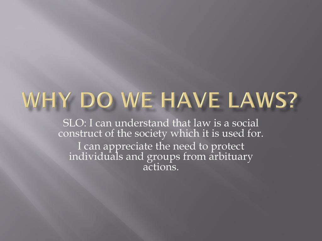Why do we have laws slo i can understand that law is a social