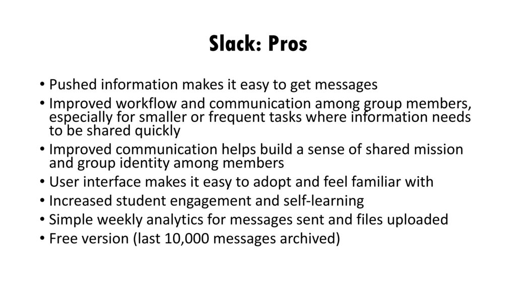 Slack: Pros Pushed information makes it easy to get messages