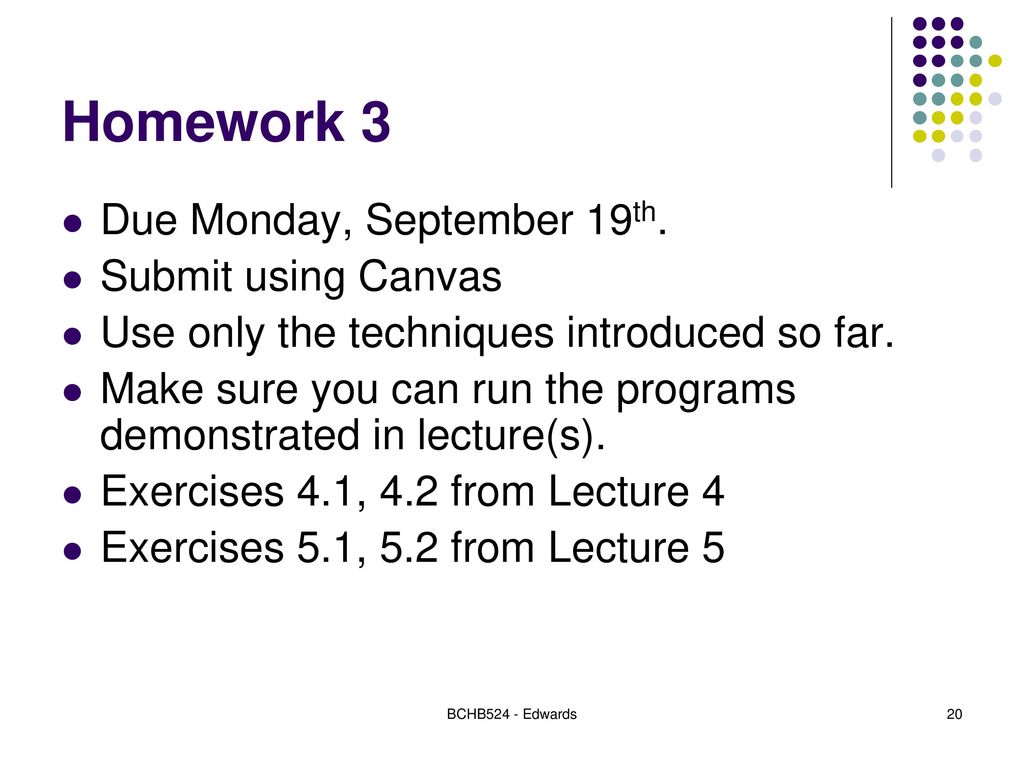 Homework 3 Due Monday, September 19th. Submit using Canvas