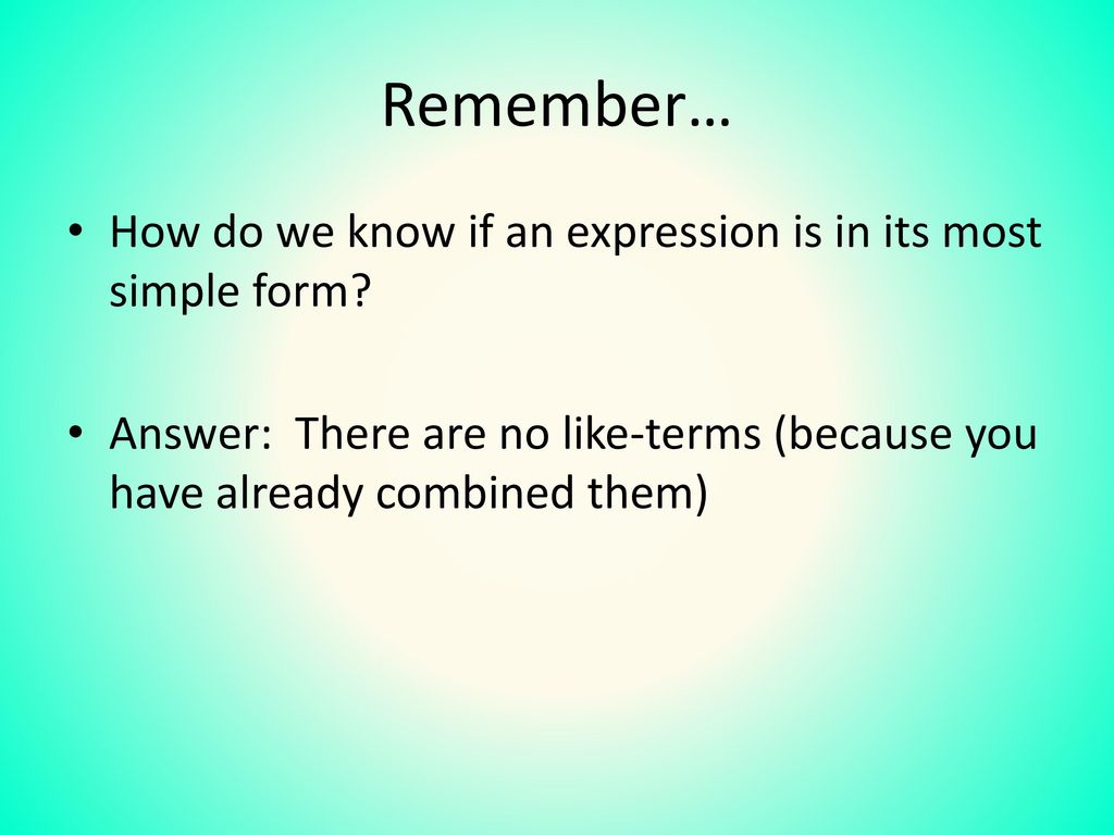 Remember… How do we know if an expression is in its most simple form