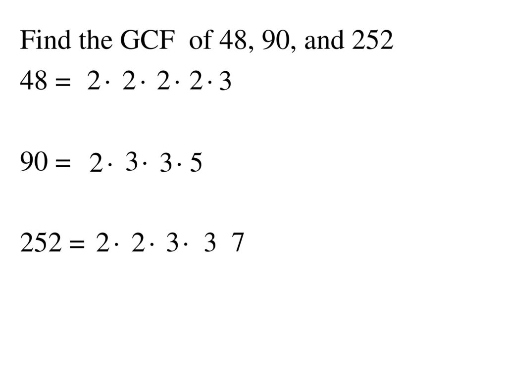 Find the GCF of 48, 90, and = 90 = 252 =