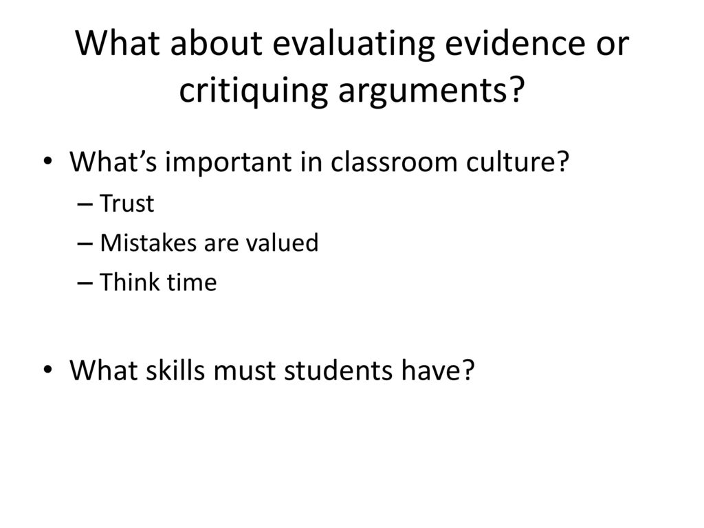 What about evaluating evidence or critiquing arguments