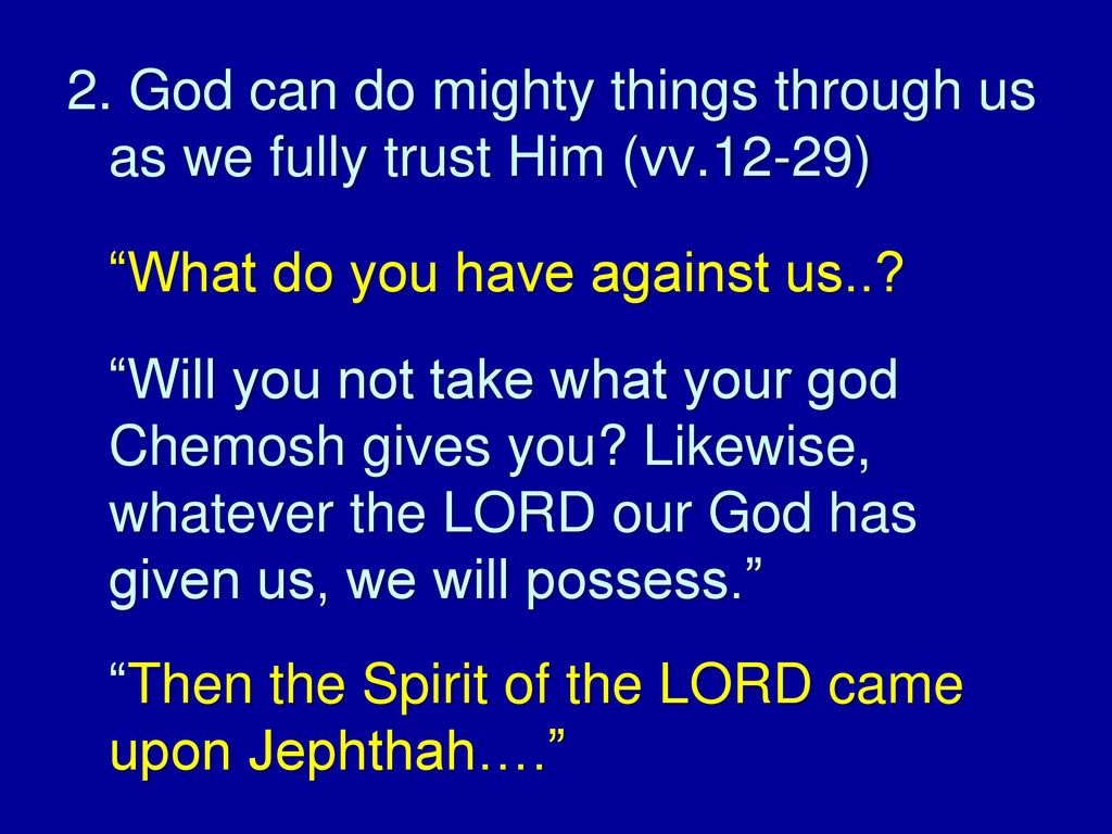 2. God can do mighty things through us as we fully trust Him (vv