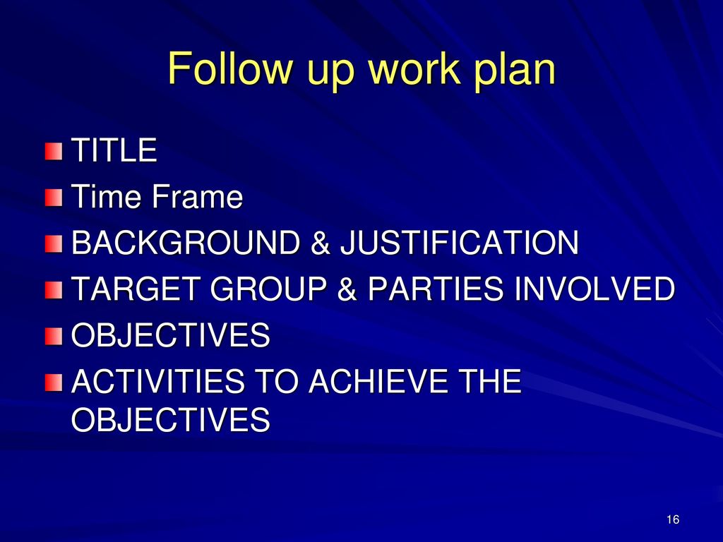 Follow up work plan TITLE Time Frame BACKGROUND & JUSTIFICATION