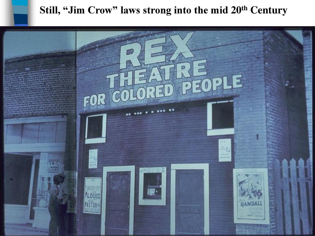 Still, Jim Crow laws strong into the mid 20th Century