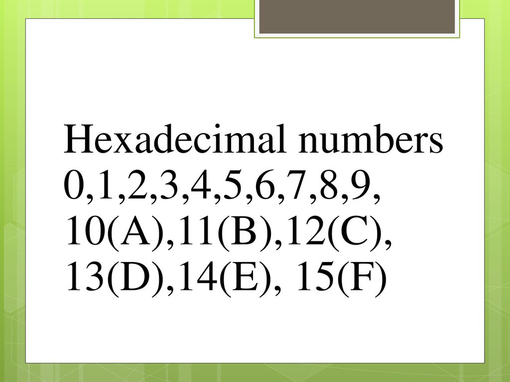 Hexadecimal numbers 0,1,2,3,4,5,6,7,8,9, 10(A),11(B),12(C), 13(D),14(E), 15(F)