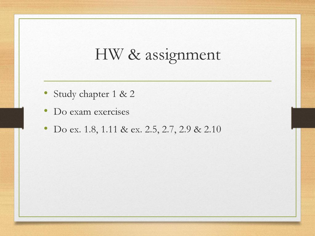 HW & assignment Study chapter 1 & 2 Do exam exercises